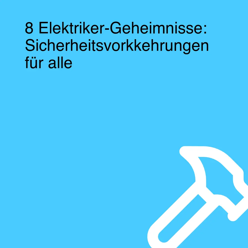 8 Elektriker-Geheimnisse: Sicherheitsvorkkehrungen für alle