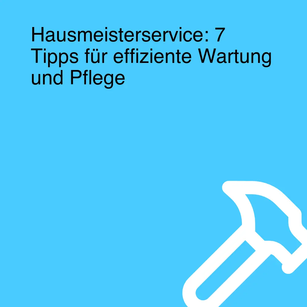 Hausmeisterservice: 7 Tipps für effiziente Wartung und Pflege Hausmeisterservice: 7 Tipps für effiziente Wartung und Pflege