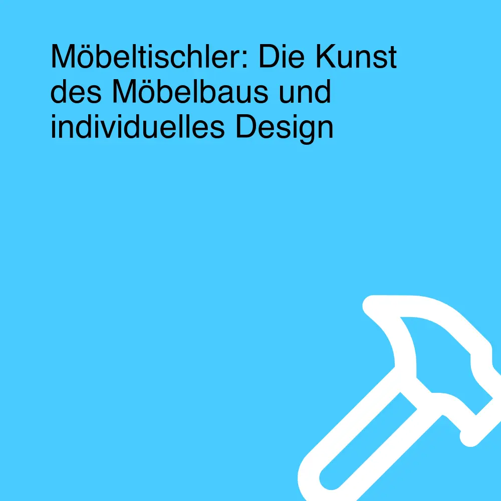 Möbeltischler: Die Kunst des Möbelbaus und individuelles Design