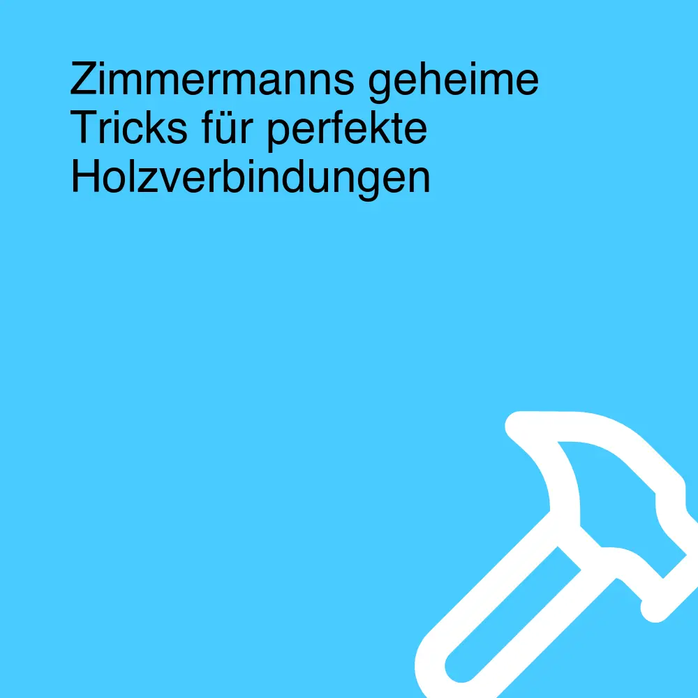 Zimmermanns geheime Tricks für perfekte Holzverbindungen Zimmermanns geheime Tricks für perfekte Holzverbindungen