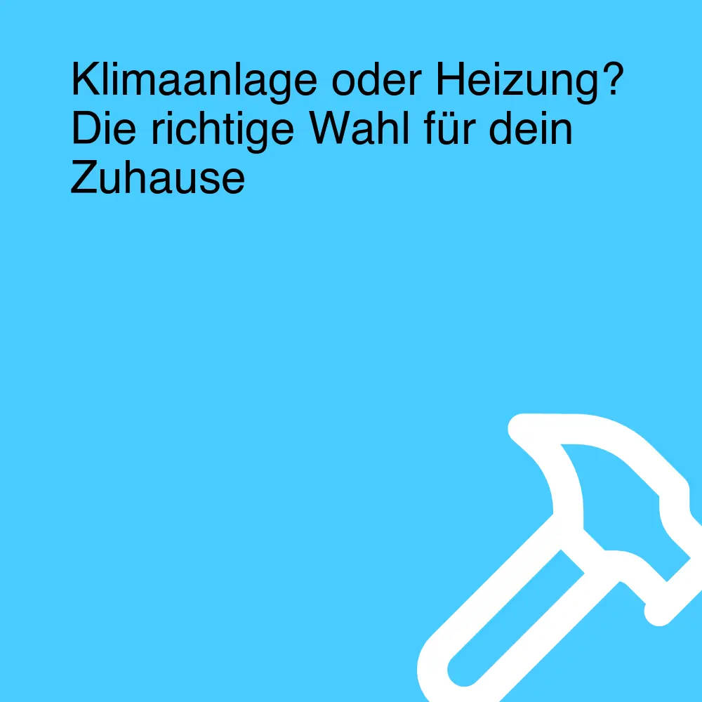 Klimaanlage oder Heizung? Die richtige Wahl für dein Zuhause Klimaanlage oder Heizung? Die richtige Wahl für dein Zuhause