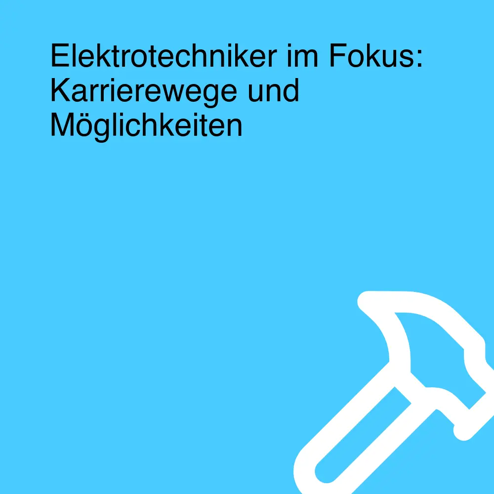 Elektrotechniker im Fokus: Karrierewege und Möglichkeiten