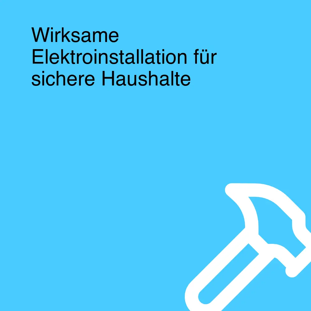Wirksame Elektroinstallation für sichere Haushalte Wirksame Elektroinstallation für sichere Haushalte