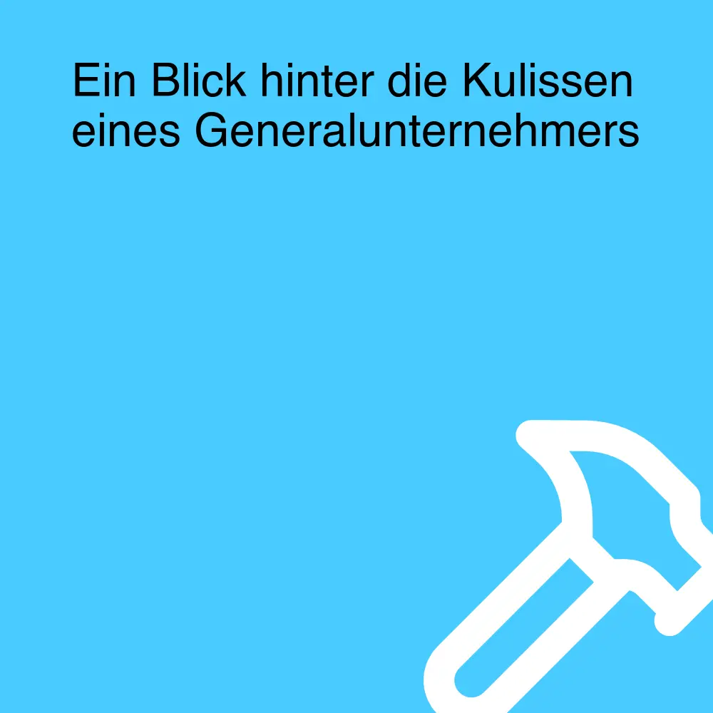 Ein Blick hinter die Kulissen eines Generalunternehmers Ein Blick hinter die Kulissen eines Generalunternehmers