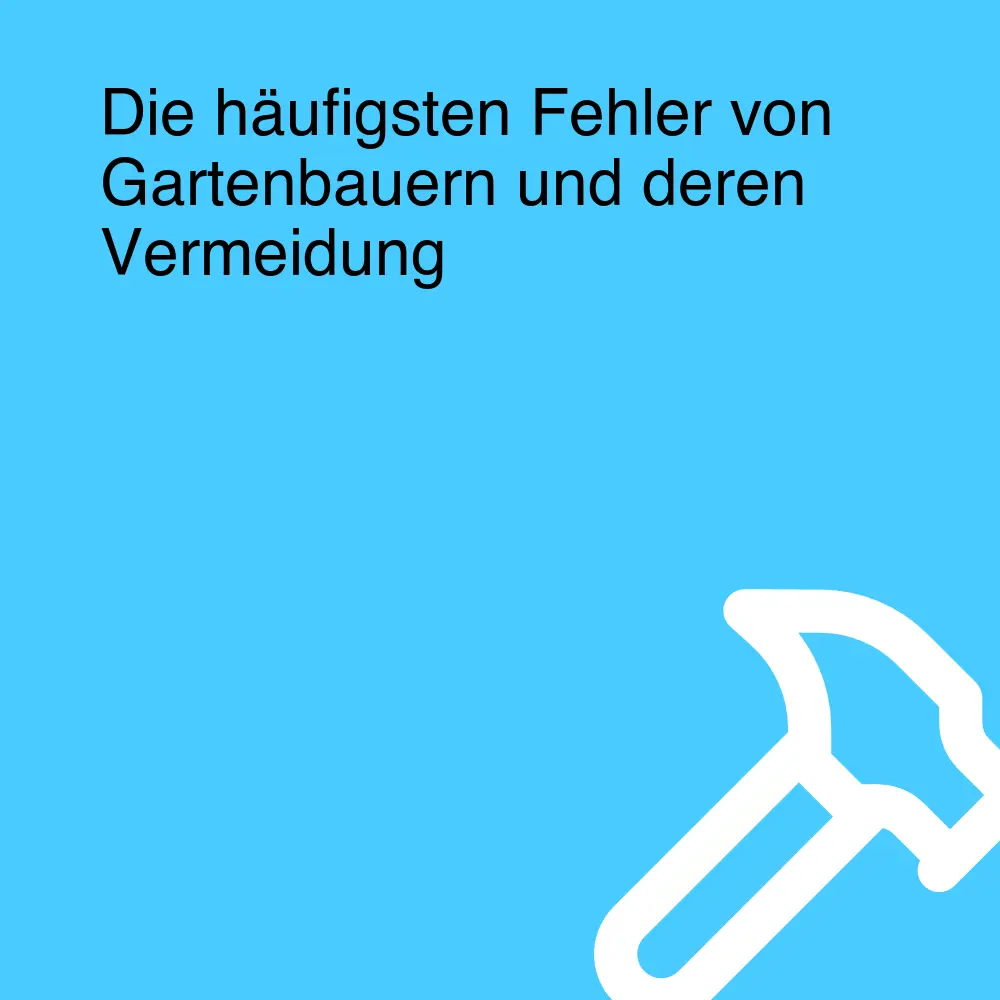 Die häufigsten Fehler von Gartenbauern und deren Vermeidung