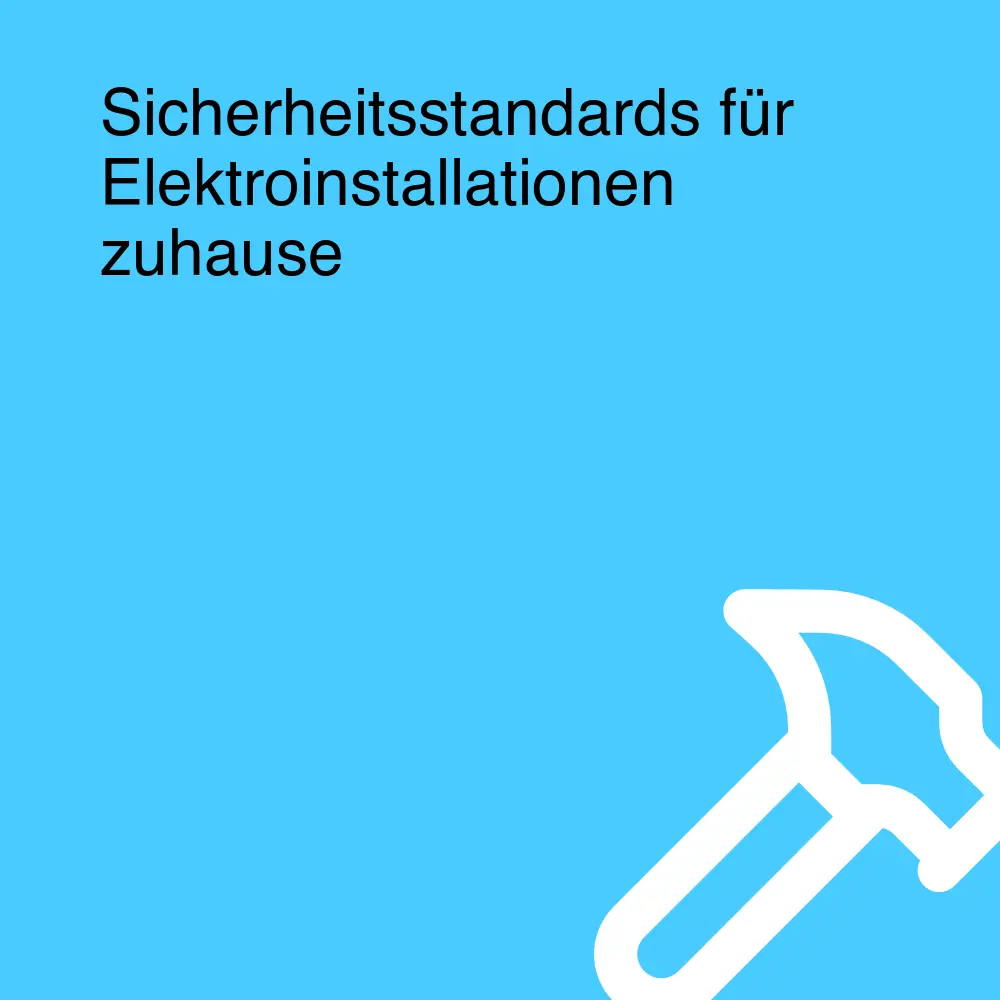 Sicherheitsstandards für Elektroinstallationen zuhause Sicherheitsstandards für Elektroinstallationen zuhause