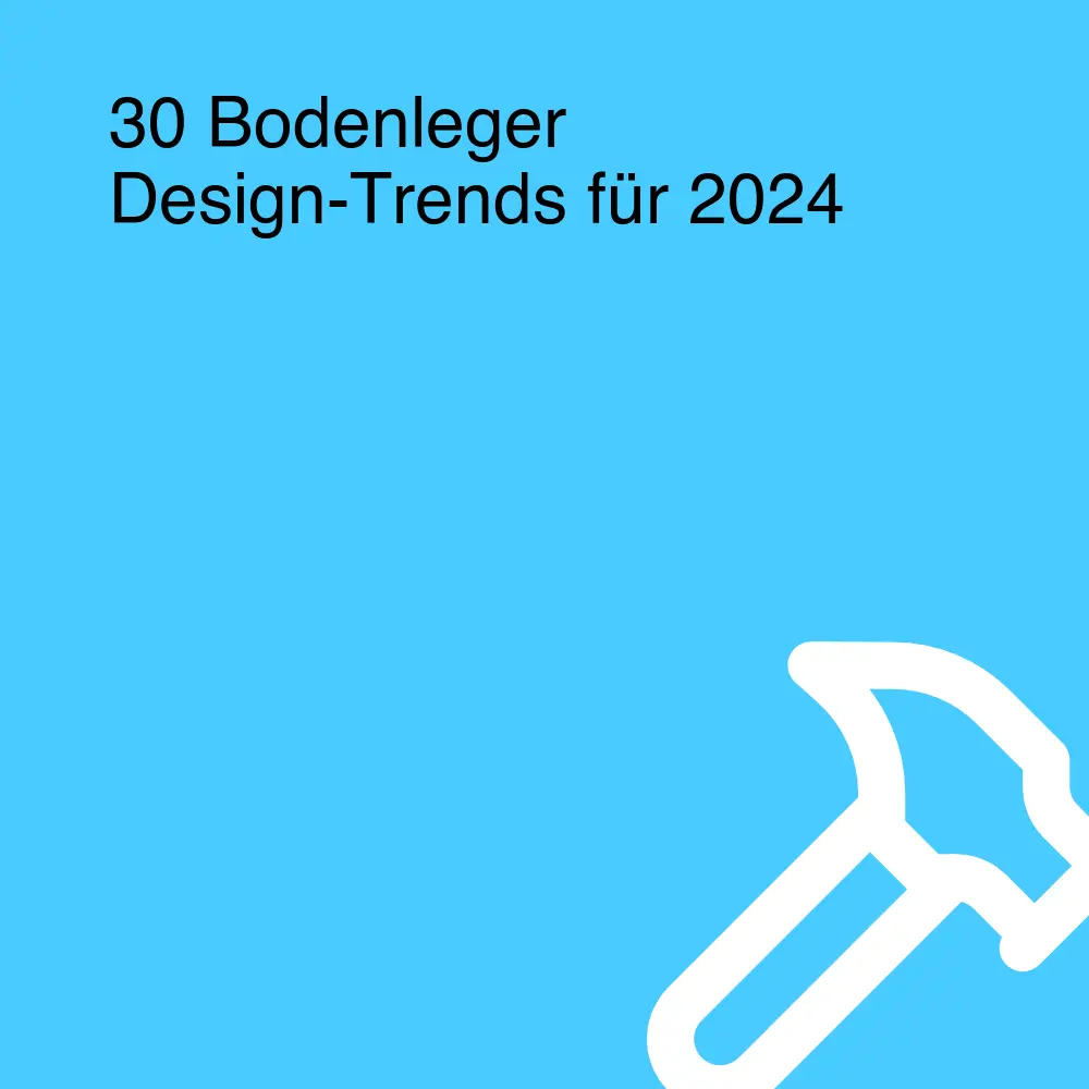 30 Bodenleger Design-Trends für 2024 30 Bodenleger Design-Trends für 2024