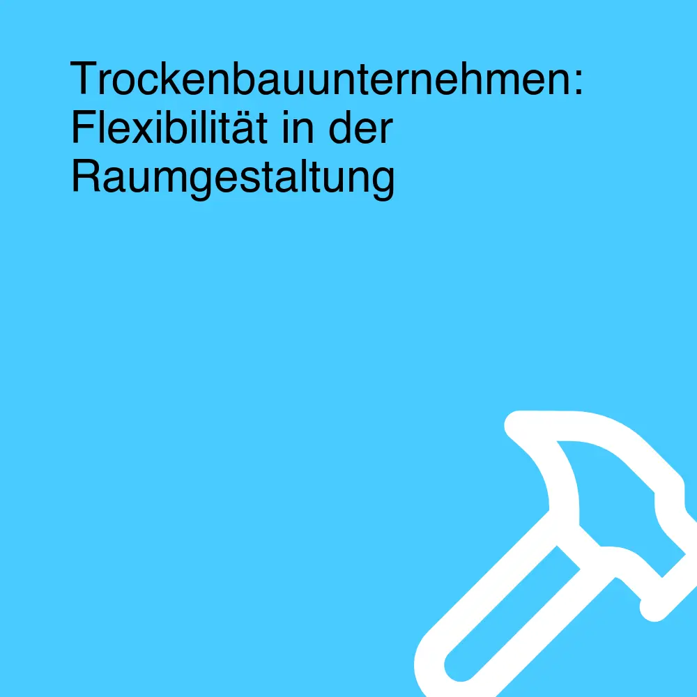 Trockenbauunternehmen: Flexibilität in der Raumgestaltung
