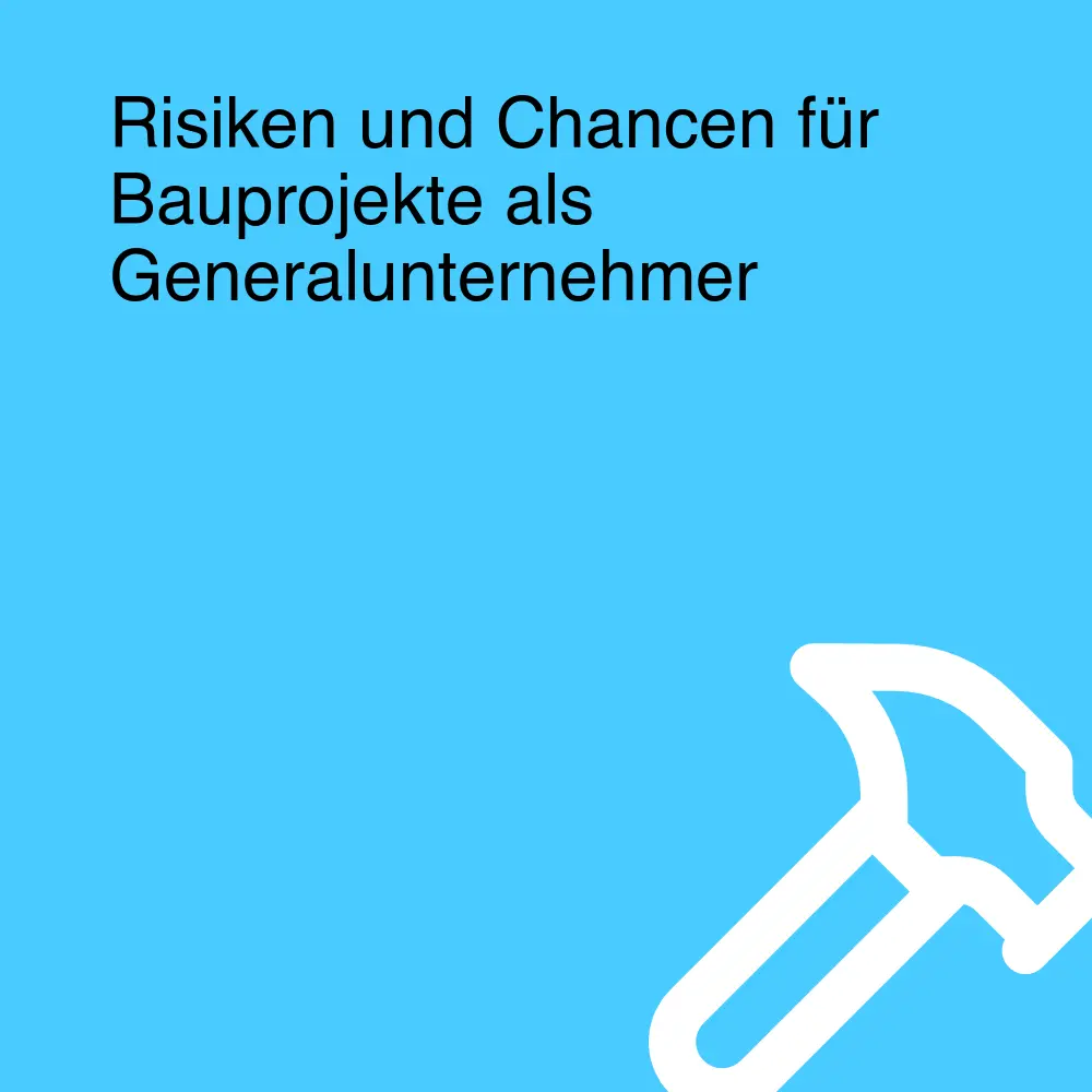 Risiken und Chancen für Bauprojekte als Generalunternehmer Risiken und Chancen für Bauprojekte als Generalunternehmer
