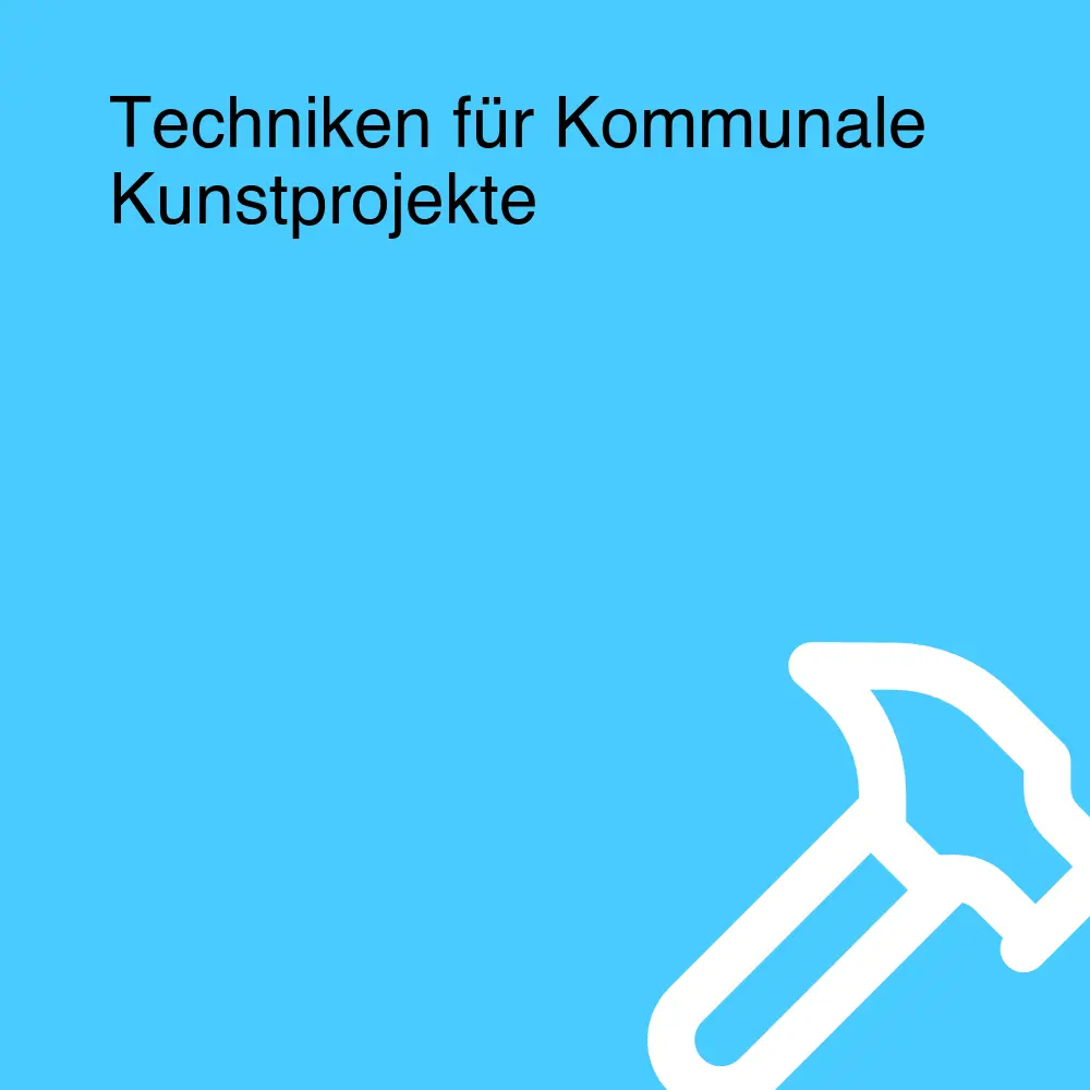 Techniken für Kommunale Kunstprojekte Techniken für Kommunale Kunstprojekte