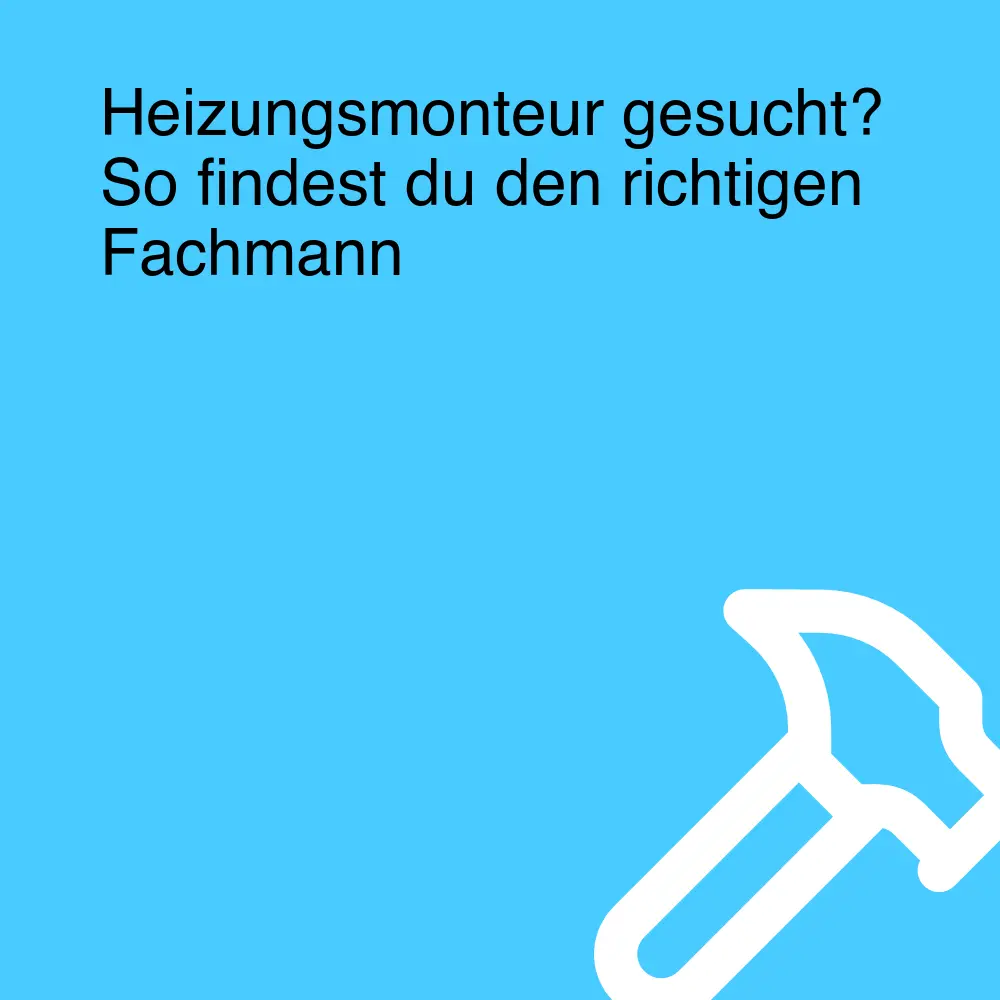 Heizungsmonteur gesucht? So findest du den richtigen Fachmann