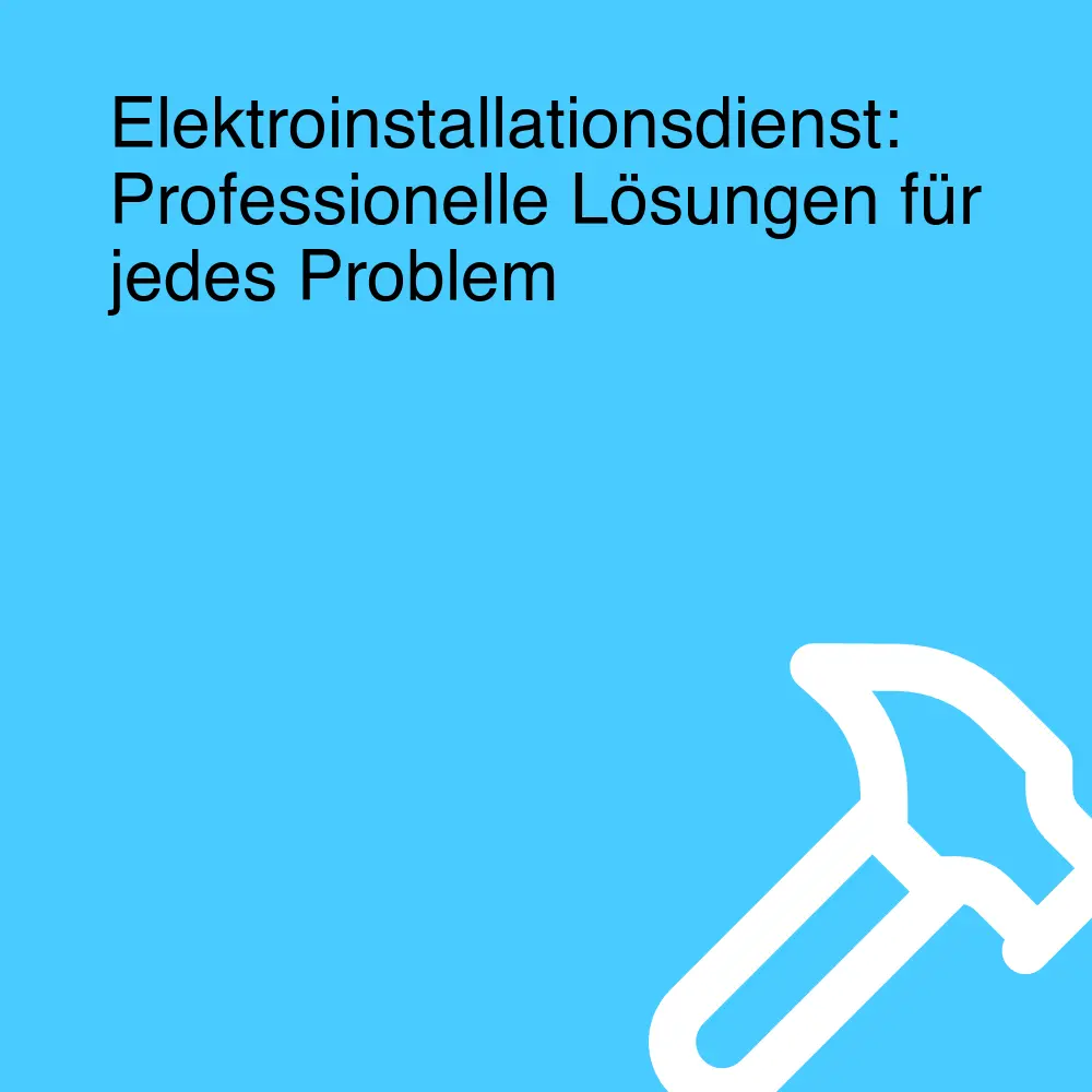 Elektroinstallationsdienst: Professionelle Lösungen für jedes Problem