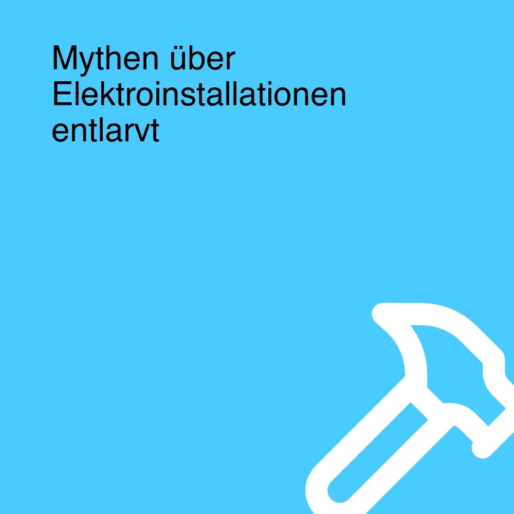 Mythen über Elektroinstallationen entlarvt