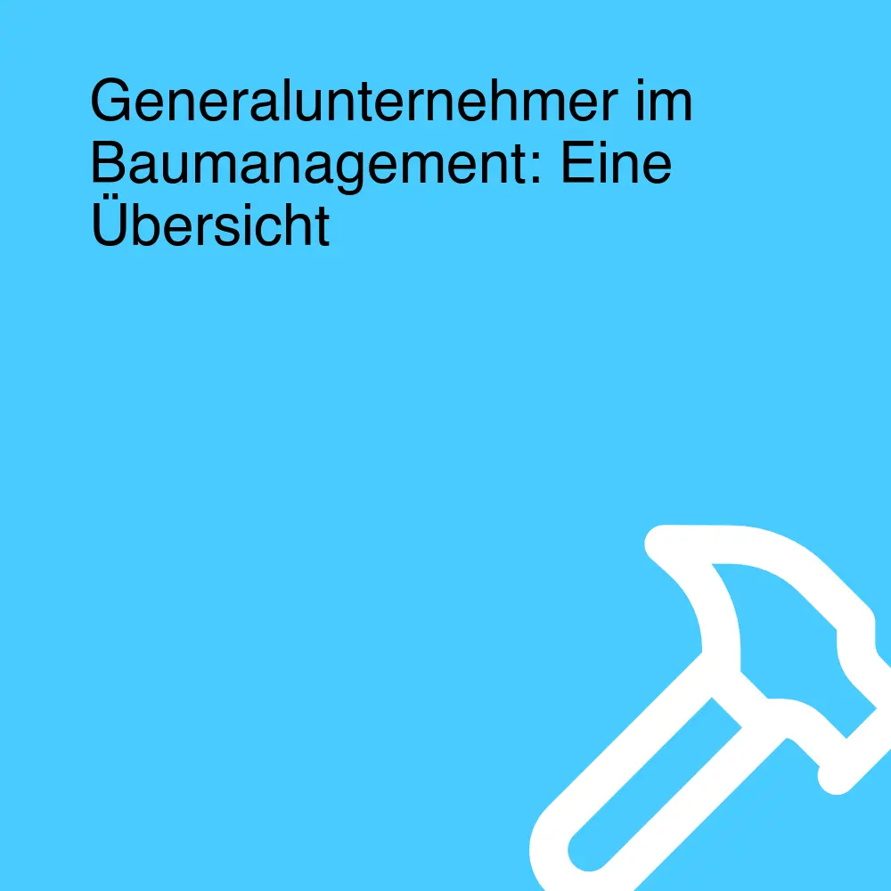 Generalunternehmer im Baumanagement: Eine Übersicht