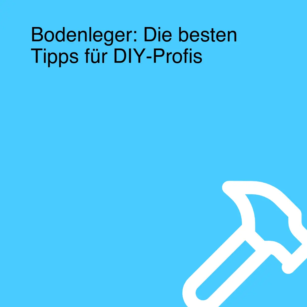 Bodenleger: Die besten Tipps für DIY-Profis