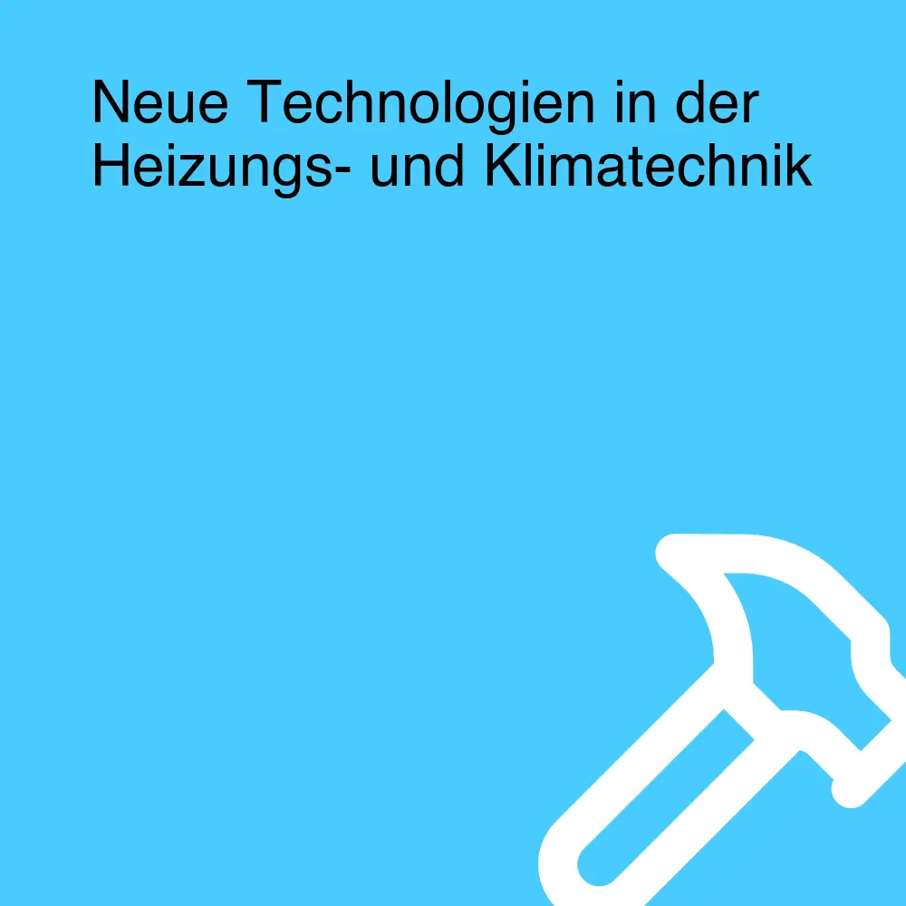 Neue Technologien in der Heizungs- und Klimatechnik