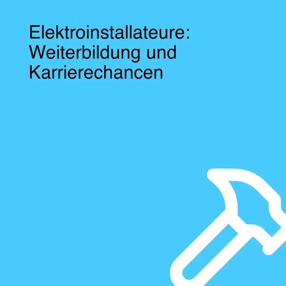 Elektroinstallateure: Weiterbildung und Karrierechancen