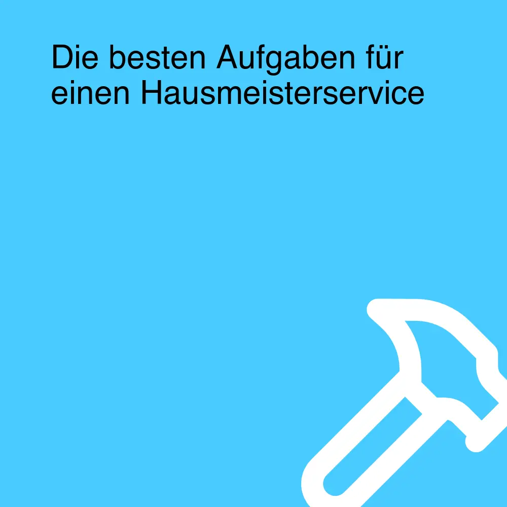 Die besten Aufgaben für einen Hausmeisterservice