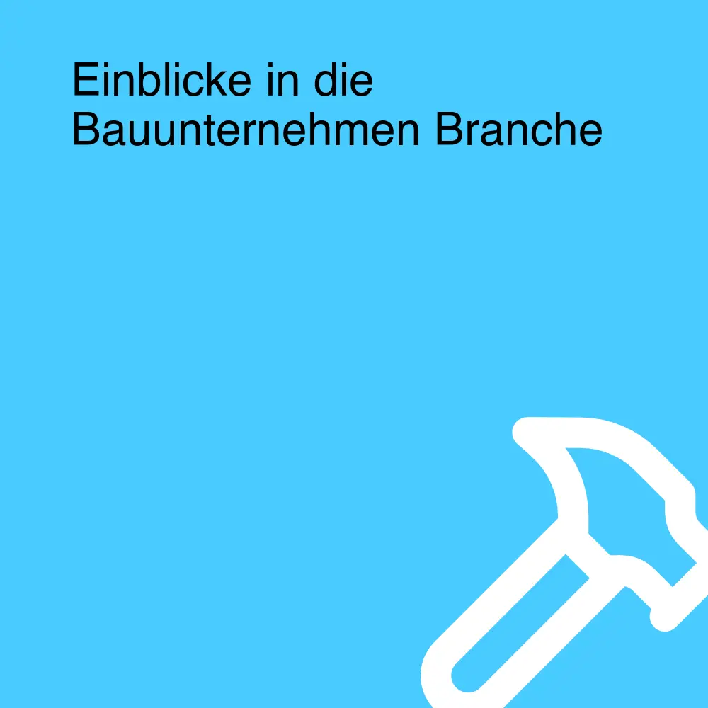 Einblicke in die Bauunternehmen Branche