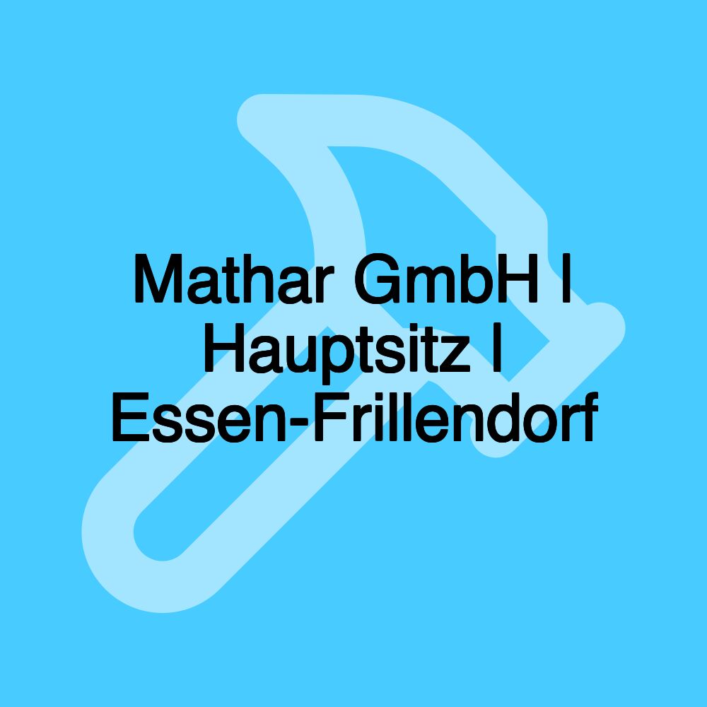 Mathar GmbH | Hauptsitz | Essen-Frillendorf Mathar GmbH | Hauptsitz | Essen-Frillendorf