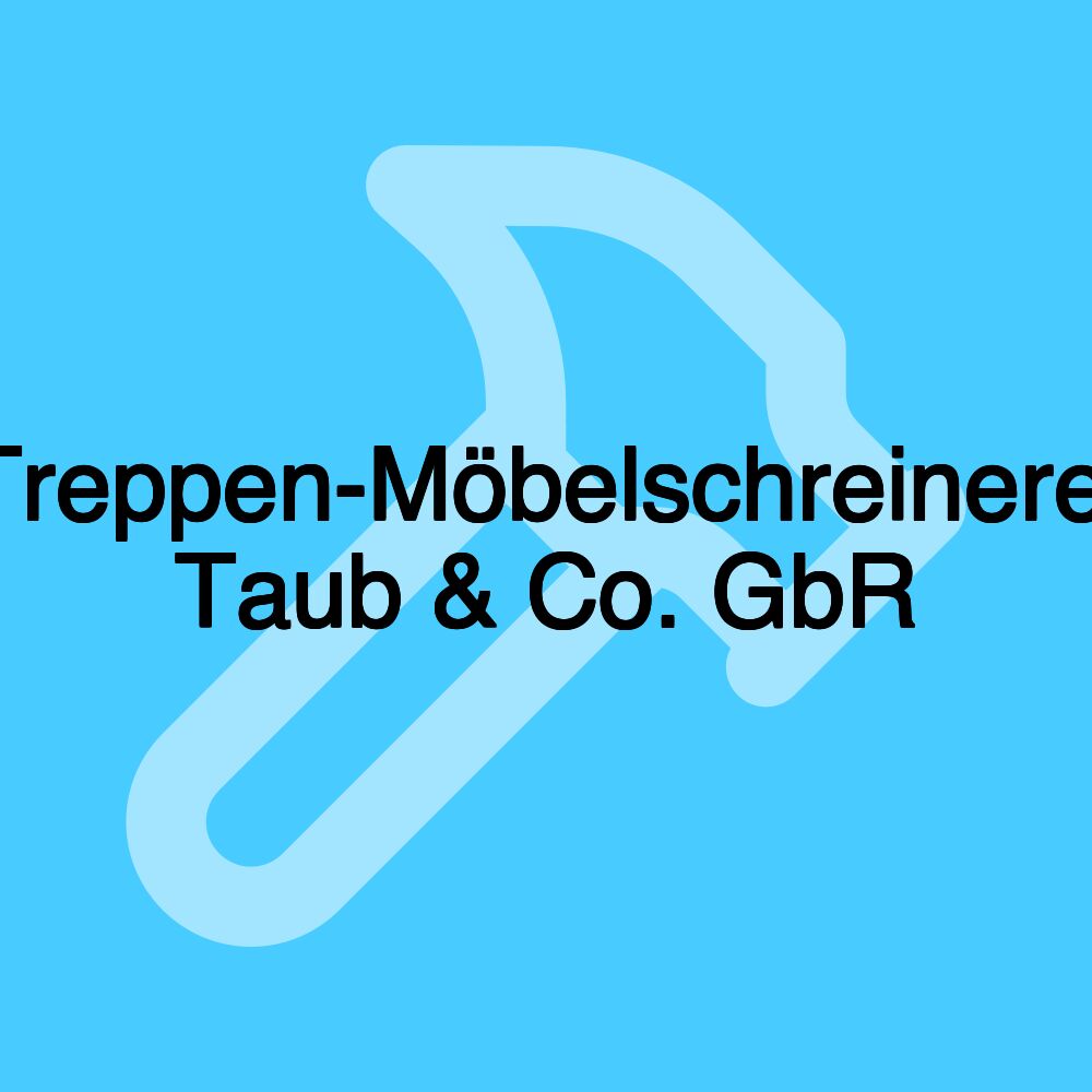 Treppen-Möbelschreinerei Taub & Co. GbR Treppen-Möbelschreinerei Taub & Co. GbR