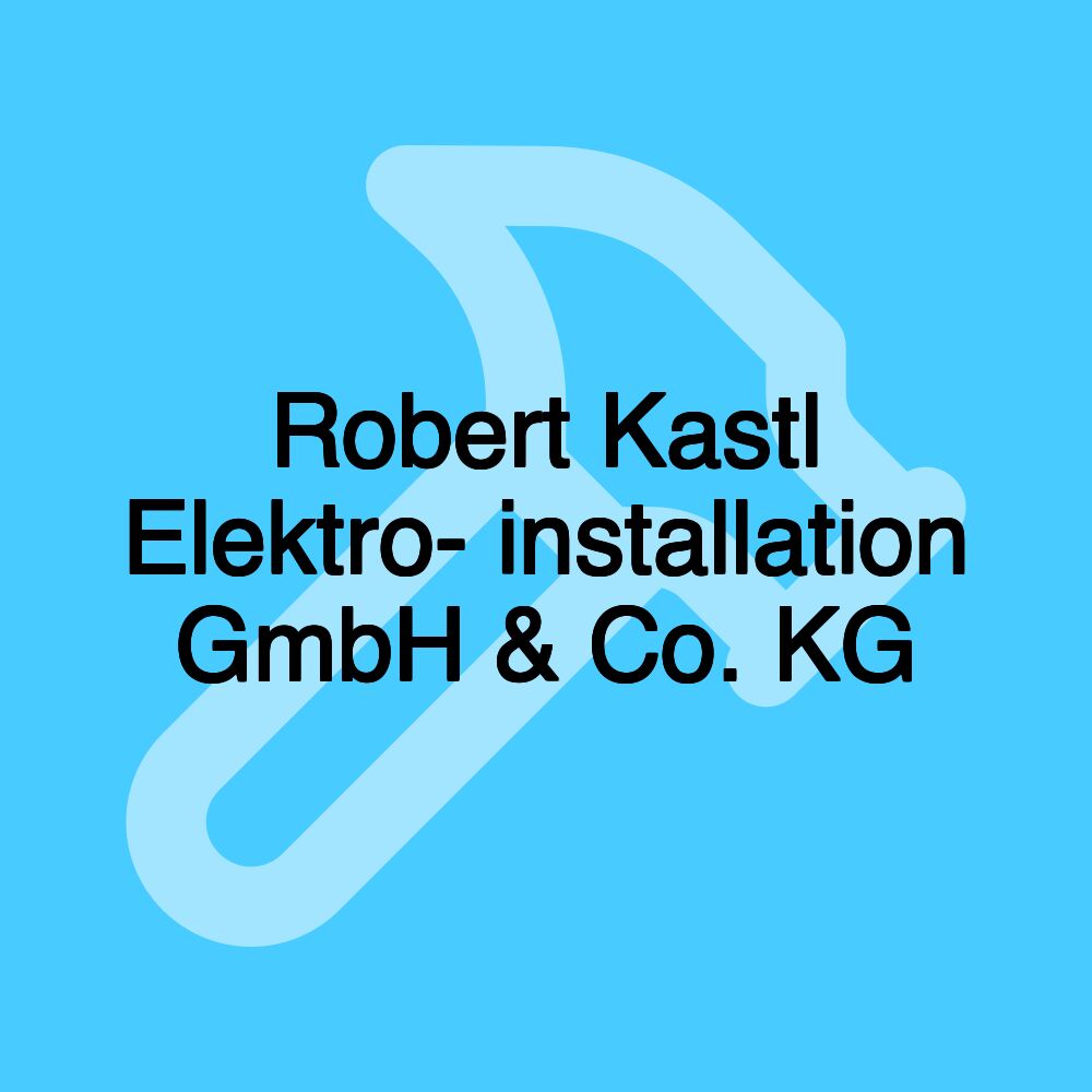 Robert Kastl Elektro- installation GmbH & Co. KG