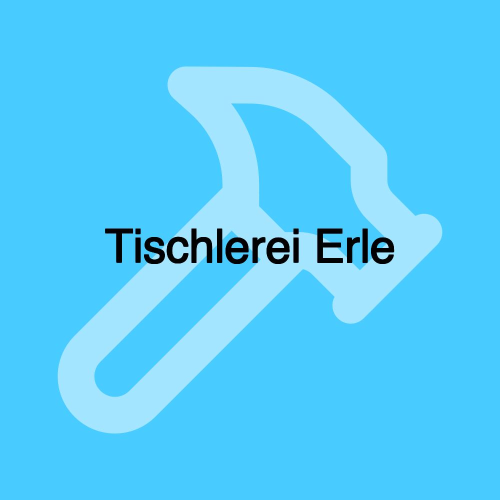 Tischlerei Erle Tischlerei Erle